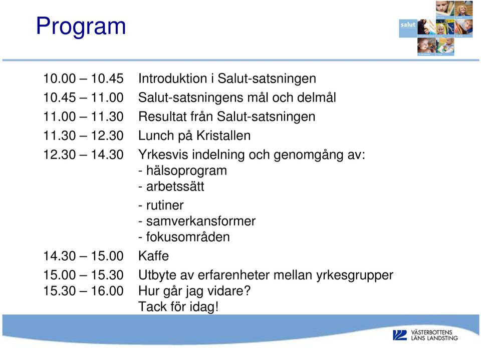 30 Yrkesvis indelning och genomgång av: - hälsoprogram - arbetssätt 14.30 15.