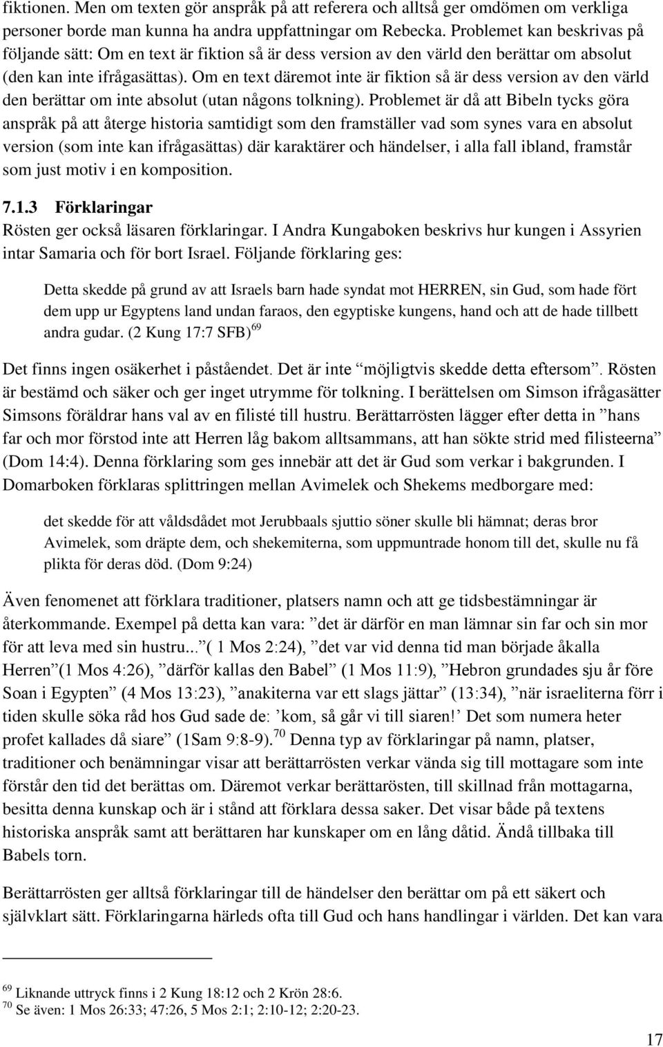 Om en text däremot inte är fiktion så är dess version av den värld den berättar om inte absolut (utan någons tolkning).
