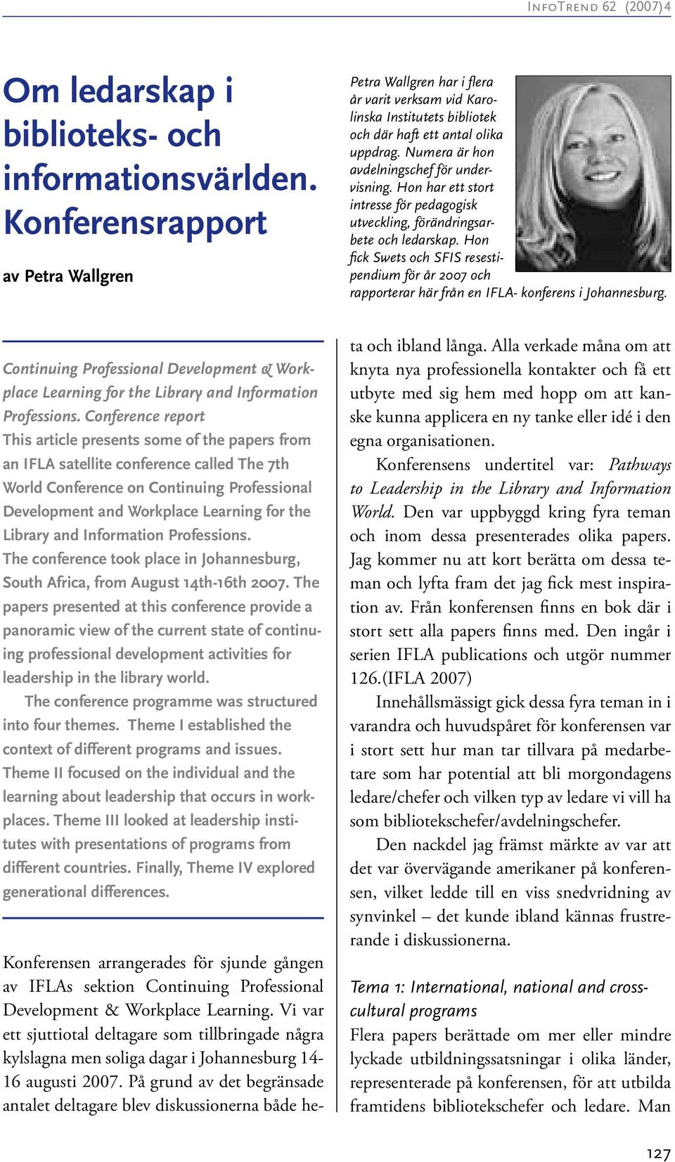 Hon har ett stort intresse för pedagogisk utveckling, förändringsarbete och ledarskap. Hon fick Swets och SFIS resestipendium för år 2007 och rapporterar här från en IFLA- konferens i Johannesburg.