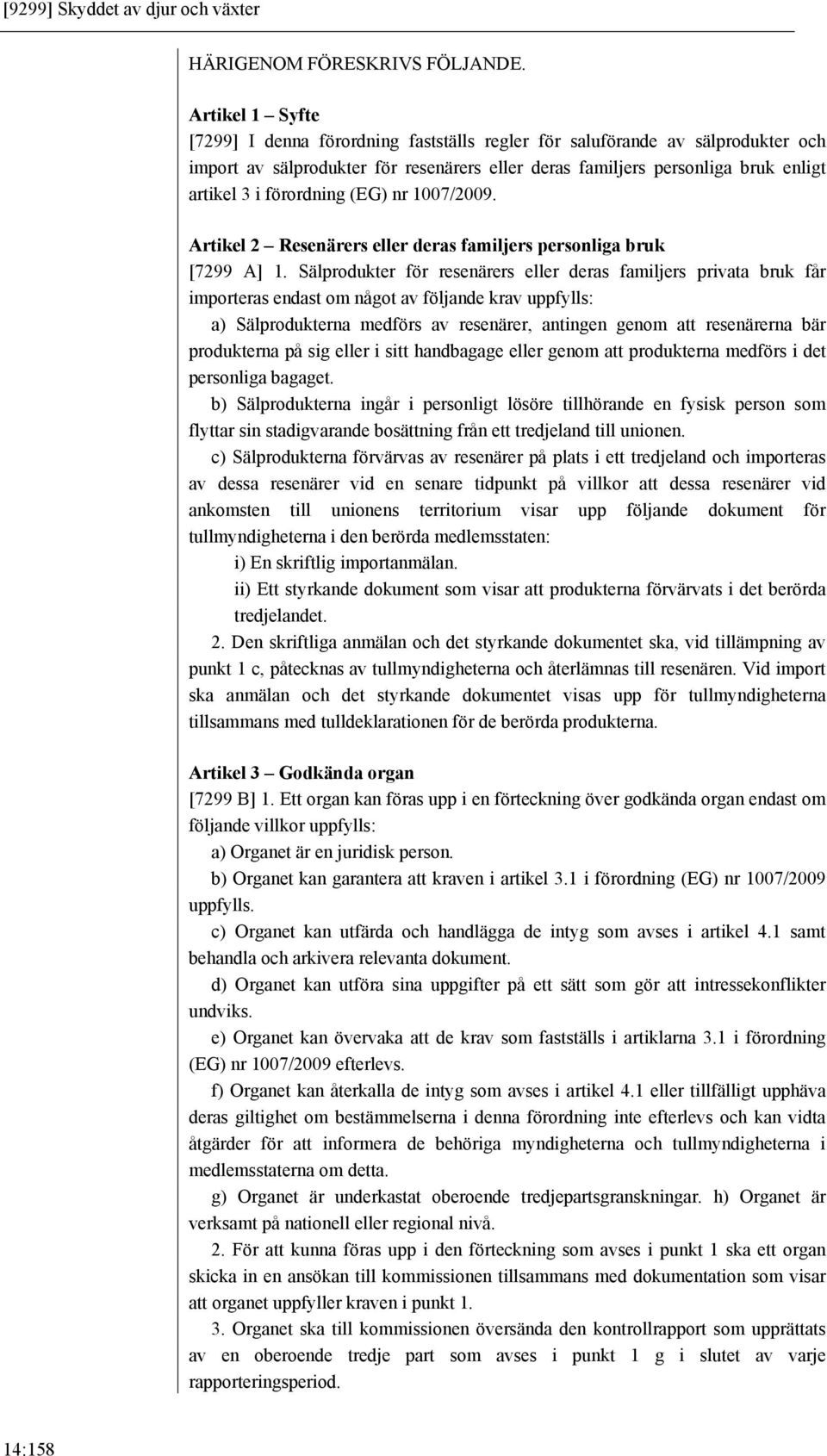 förordning (EG) nr 1007/2009. Artikel 2 Resenärers eller deras familjers personliga bruk [7299 A] 1.