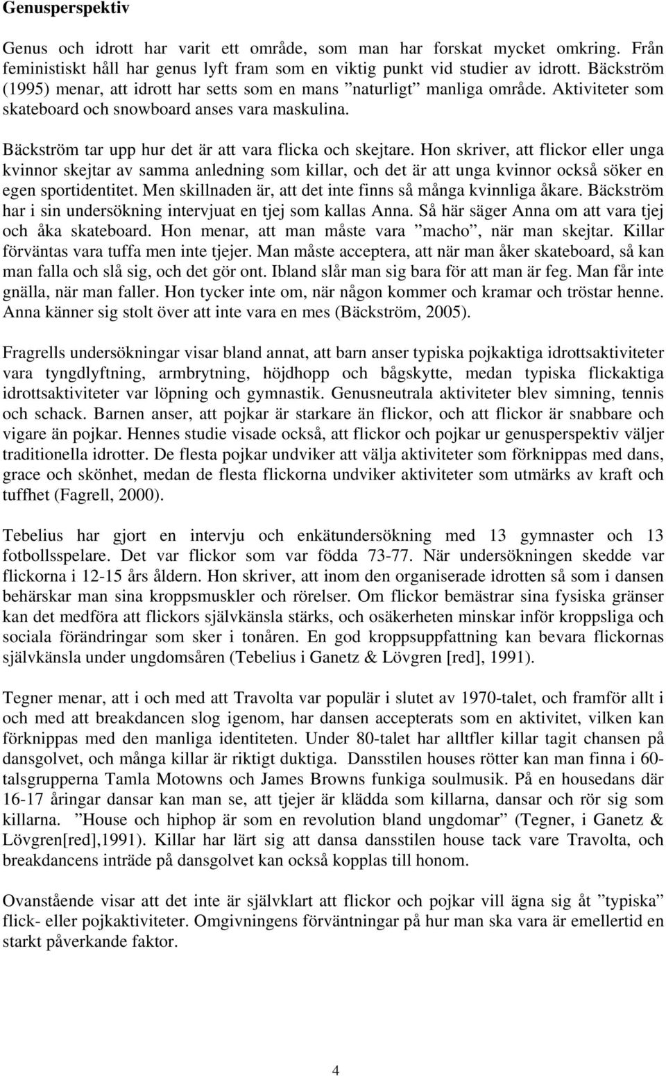 Bäckström tar upp hur det är att vara flicka och skejtare.