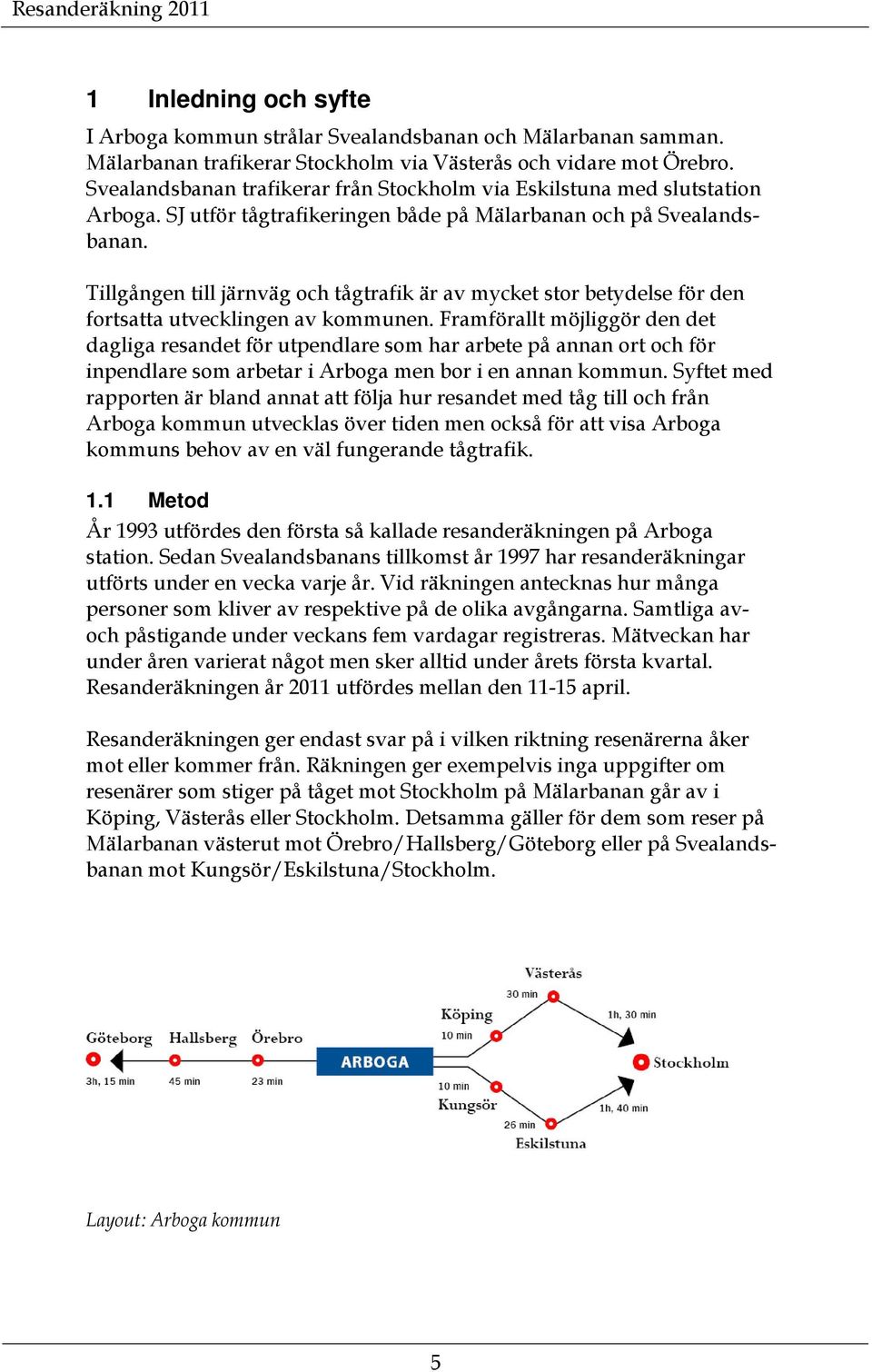 Tillgången till järnväg och tågtrafik är av mycket stor betydelse för den fortsatta utvecklingen av kommunen.