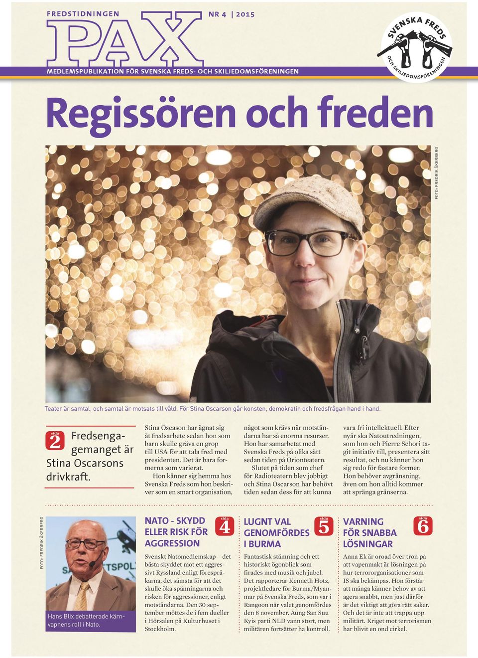 Stina Oscason har ägnat sig åt fredsarbete sedan hon som barn skulle gräva en grop till USA för att tala fred med presidenten. Det är bara formerna som varierat.