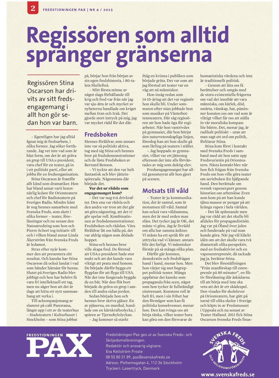 Jag vet inte vad som är bäst form, om det är att gräva en grop till USA:s president, vara chef för en teater, gå in i ett politiskt parti, eller att jobba för en fredsorganisation.