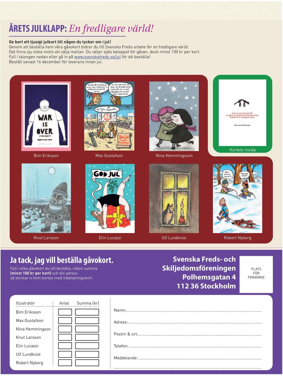 Beställ senast 16 december för leverans innan jul. Kortets insida Bim Eriksson Max Gustafson Nina Hemmingsson Knut Larsson Elin Lucassi Ulf Lundkvist Robert Nyberg Ja tack, jag vill beställa gåvokort.