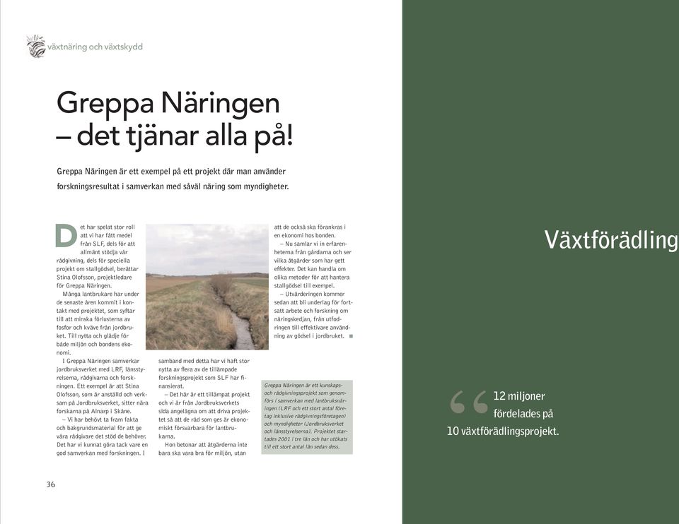 Näringen. Många lantbrukare har under de senaste åren kommit i kontakt med projektet, som syftar till att minska förlusterna av fosfor och kväve från jordbruket.
