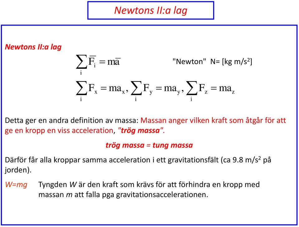 trög massa = tung massa Därför får alla kroppar samma acceleraton ett gravtatonsfält (ca 9.8 m/s 2 på jorden).