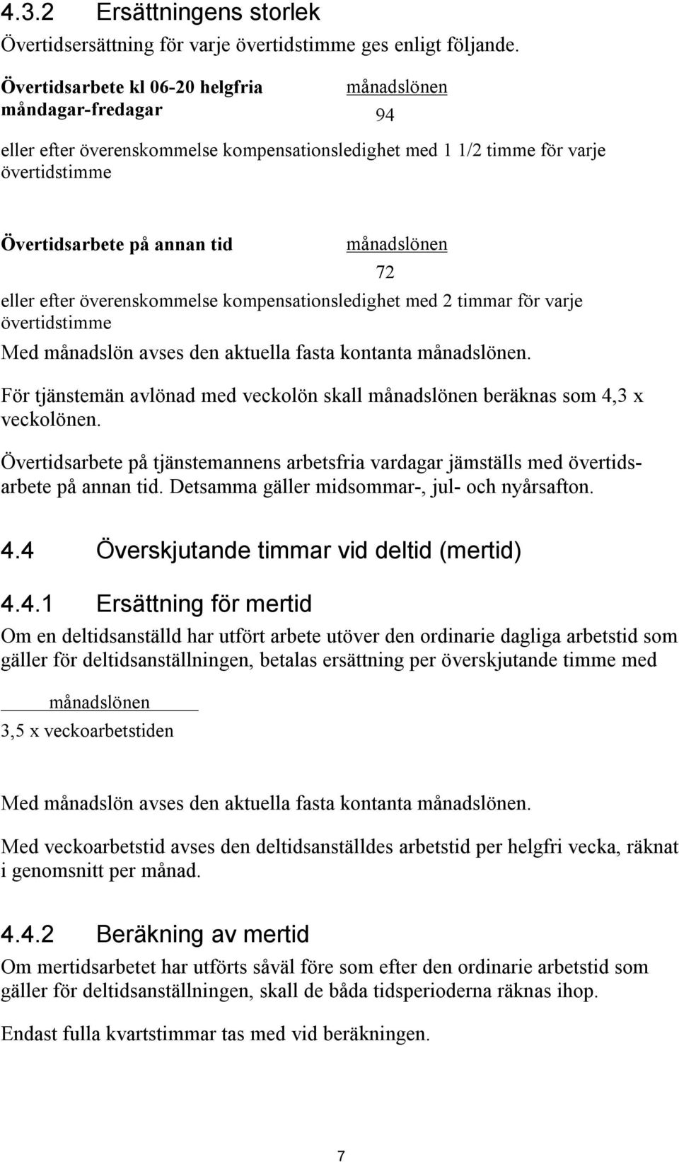 kompensationsledighet med 2 timmar för varje övertidstimme Med månadslön avses den aktuella fasta kontanta. För tjänstemän avlönad med veckolön skall beräknas som 4,3 x veckolönen.