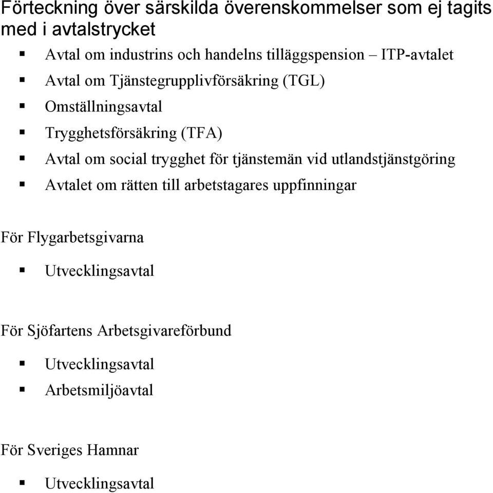 om social trygghet för tjänstemän vid utlandstjänstgöring Avtalet om rätten till arbetstagares uppfinningar För