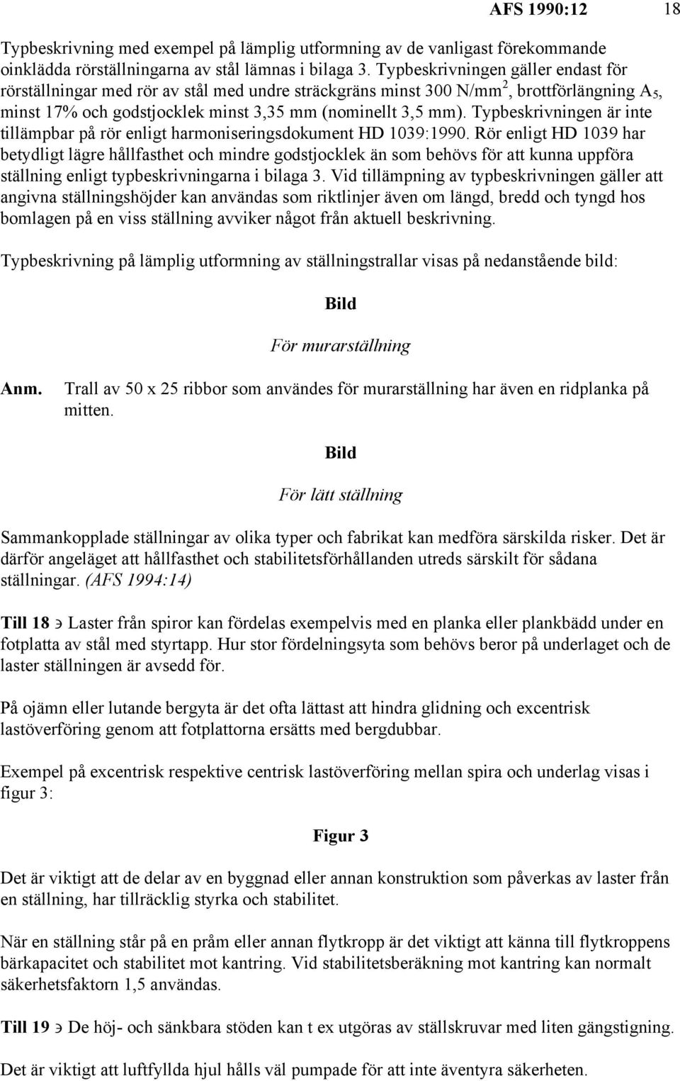 Typbeskrivningen är inte tillämpbar på rör enligt harmoniseringsdokument HD 1039:1990.