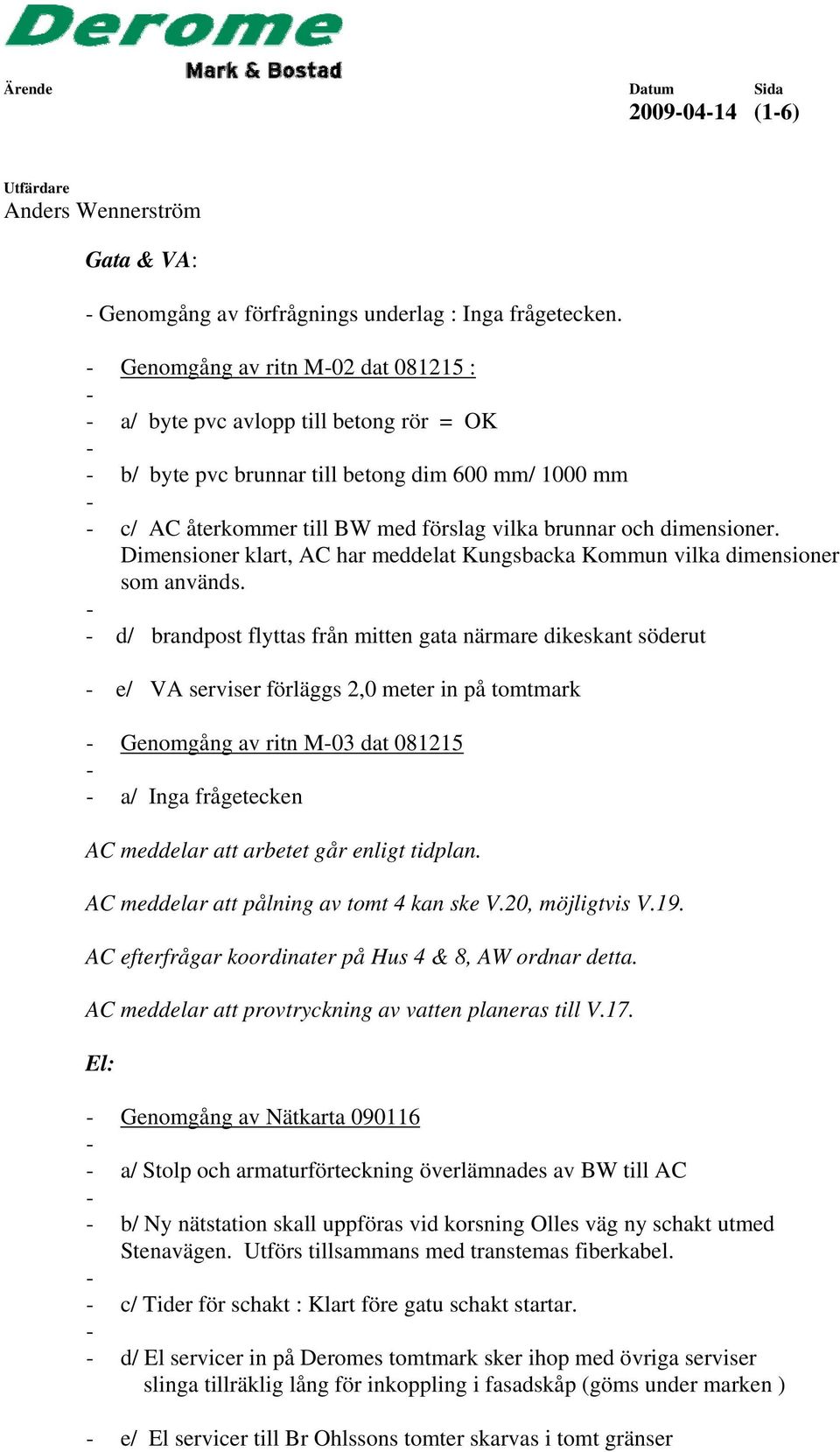 Dimensioner klart, AC har meddelat Kungsbacka Kommun vilka dimensioner som används.