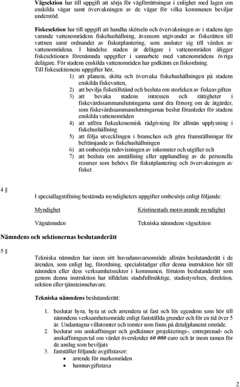 fiskutplantering, som ansluter sig till vården av vattenområdena.