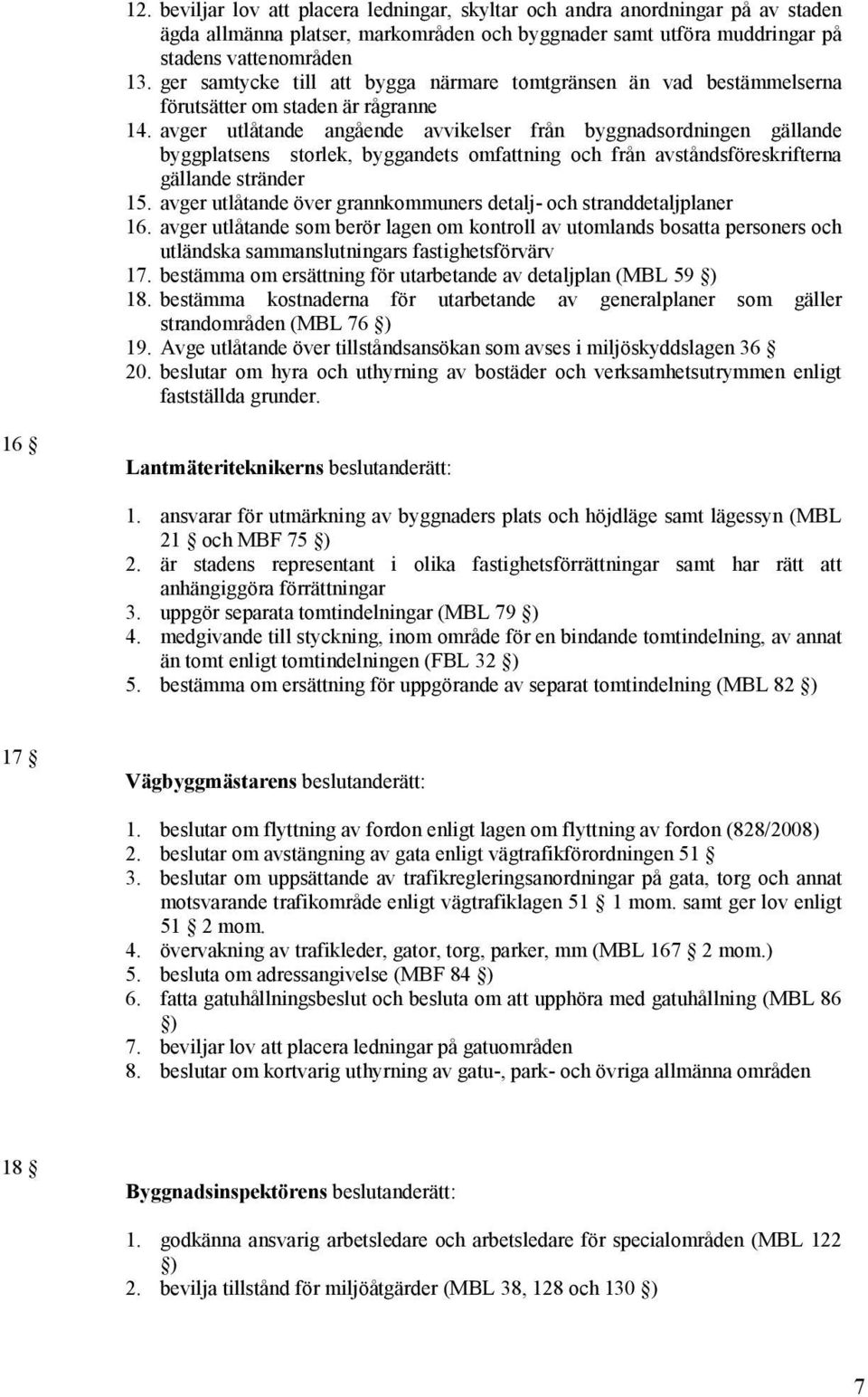 avger utlåtande angående avvikelser från byggnadsordningen gällande byggplatsens storlek, byggandets omfattning och från avståndsföreskrifterna gällande stränder 15.