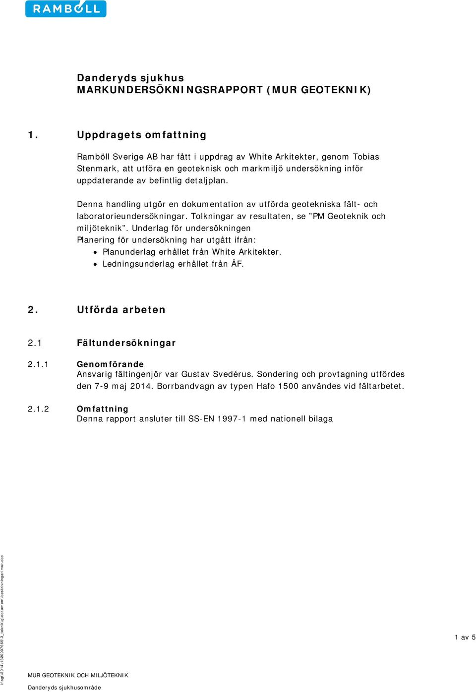 Denna handling utgör en dokumentation av utförda geotekniska fält- och laboratorieundersökningar. Tolkningar av resultaten, se PM Geoteknik och miljöteknik.