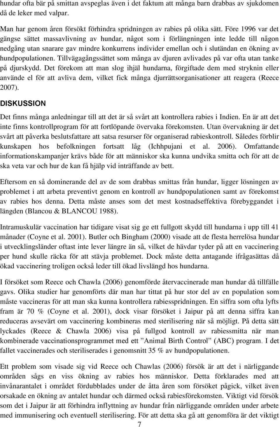hundpopulationen. Tillvägagångssättet som många av djuren avlivades på var ofta utan tanke på djurskydd.