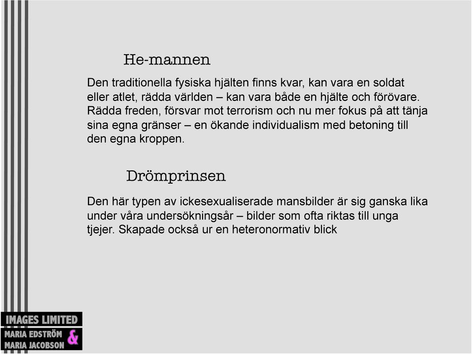 Rädda freden, försvar mot terrorism och nu mer fokus på att tänja sina egna gränser en ökande individualism med betoning