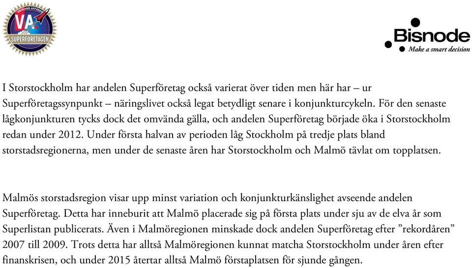 Under första halvan av perioden låg Stockholm på tredje plats bland storstadsregionerna, men under de senaste åren har Storstockholm och Malmö tävlat om topplatsen.