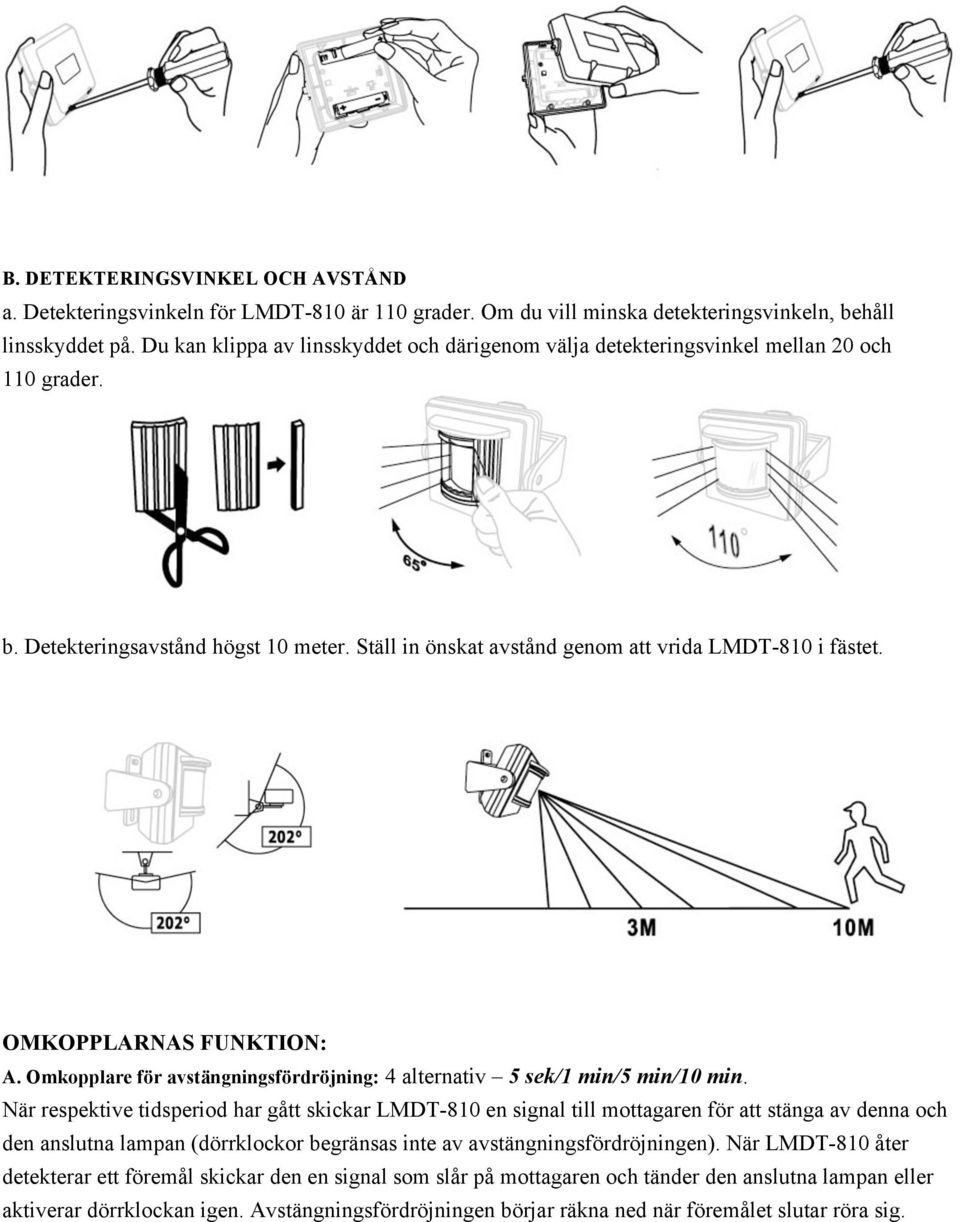 OMKOPPLARNAS FUNKTION: A. Omkopplare för avstängningsfördröjning: 4 alternativ 5 sek/1 min/5 min/10 min.