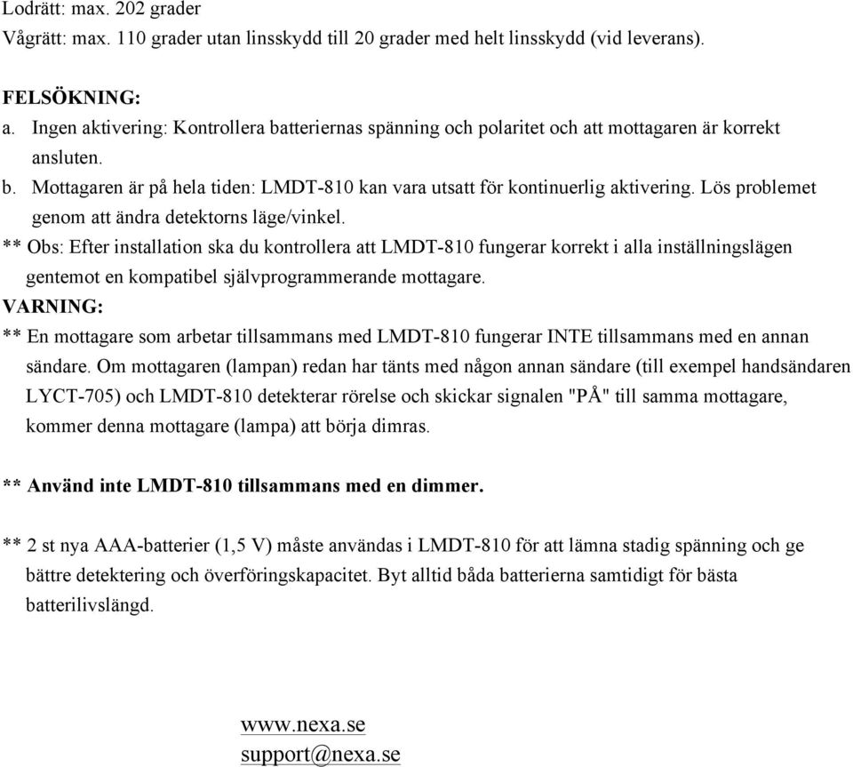 Lös problemet genom att ändra detektorns läge/vinkel.