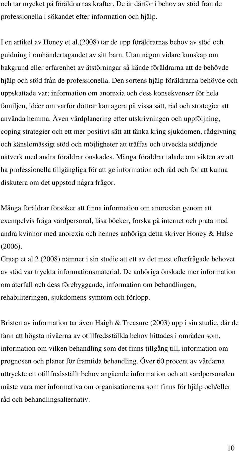 Utan någon vidare kunskap om bakgrund eller erfarenhet av ätstörningar så kände föräldrarna att de behövde hjälp och stöd från de professionella.