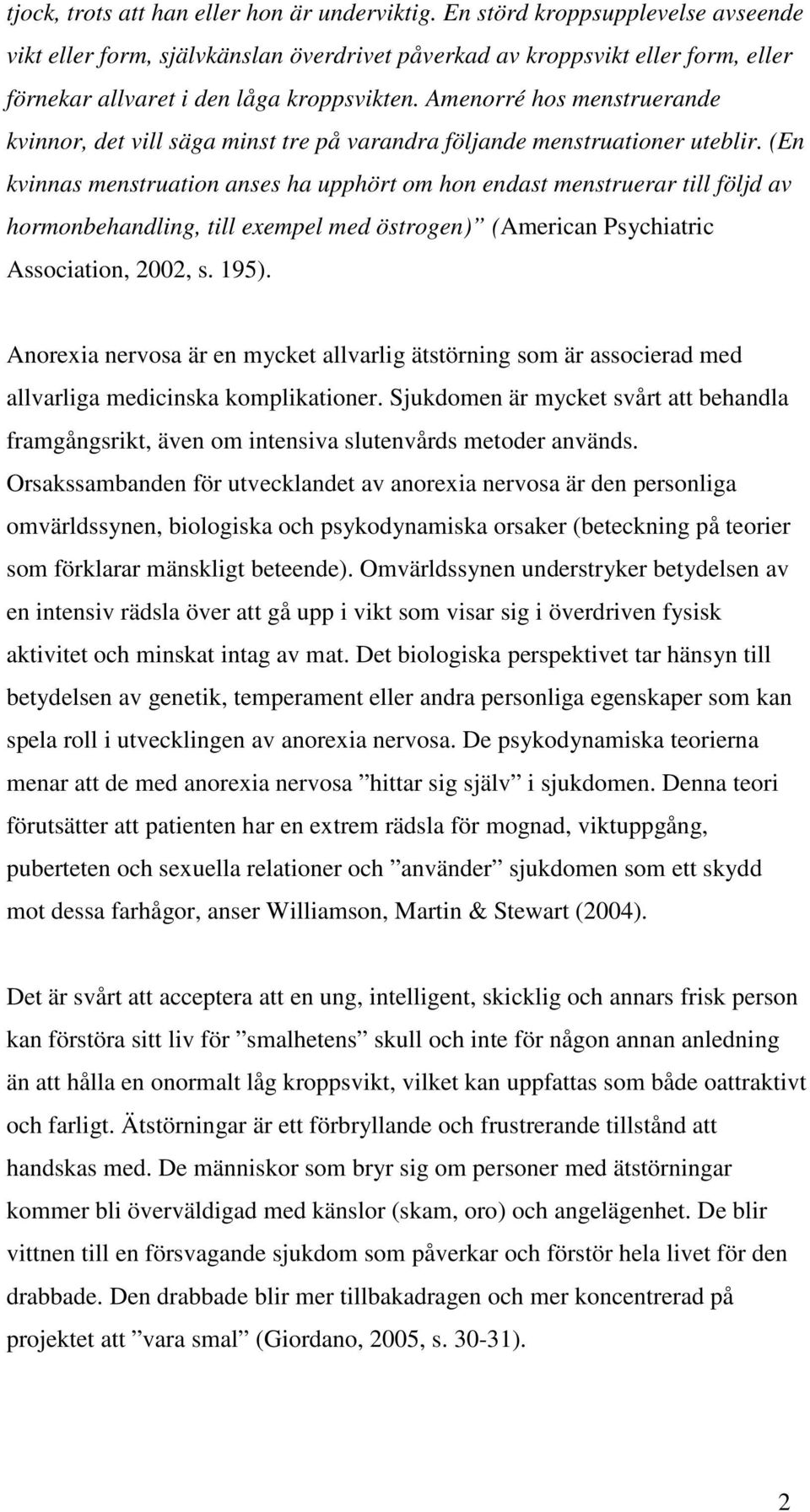 Amenorré hos menstruerande kvinnor, det vill säga minst tre på varandra följande menstruationer uteblir.