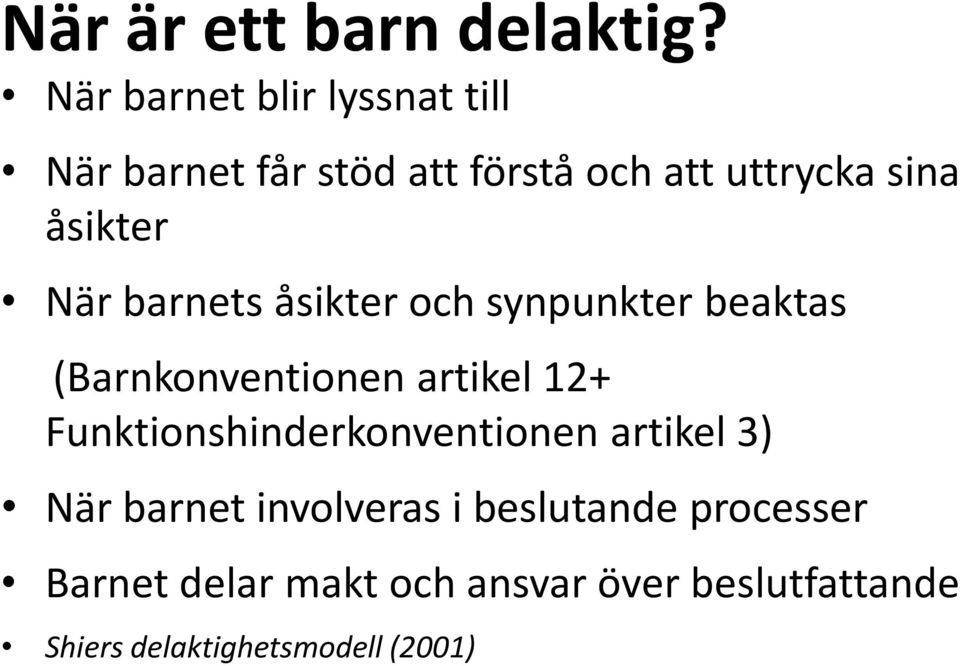 åsikter När barnets åsikter och synpunkter beaktas (Barnkonventionen artikel 12+