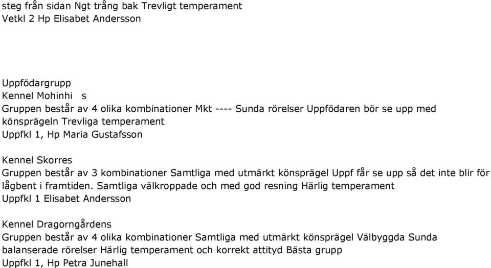 får se upp så det inte blir för lågbent i framtiden.