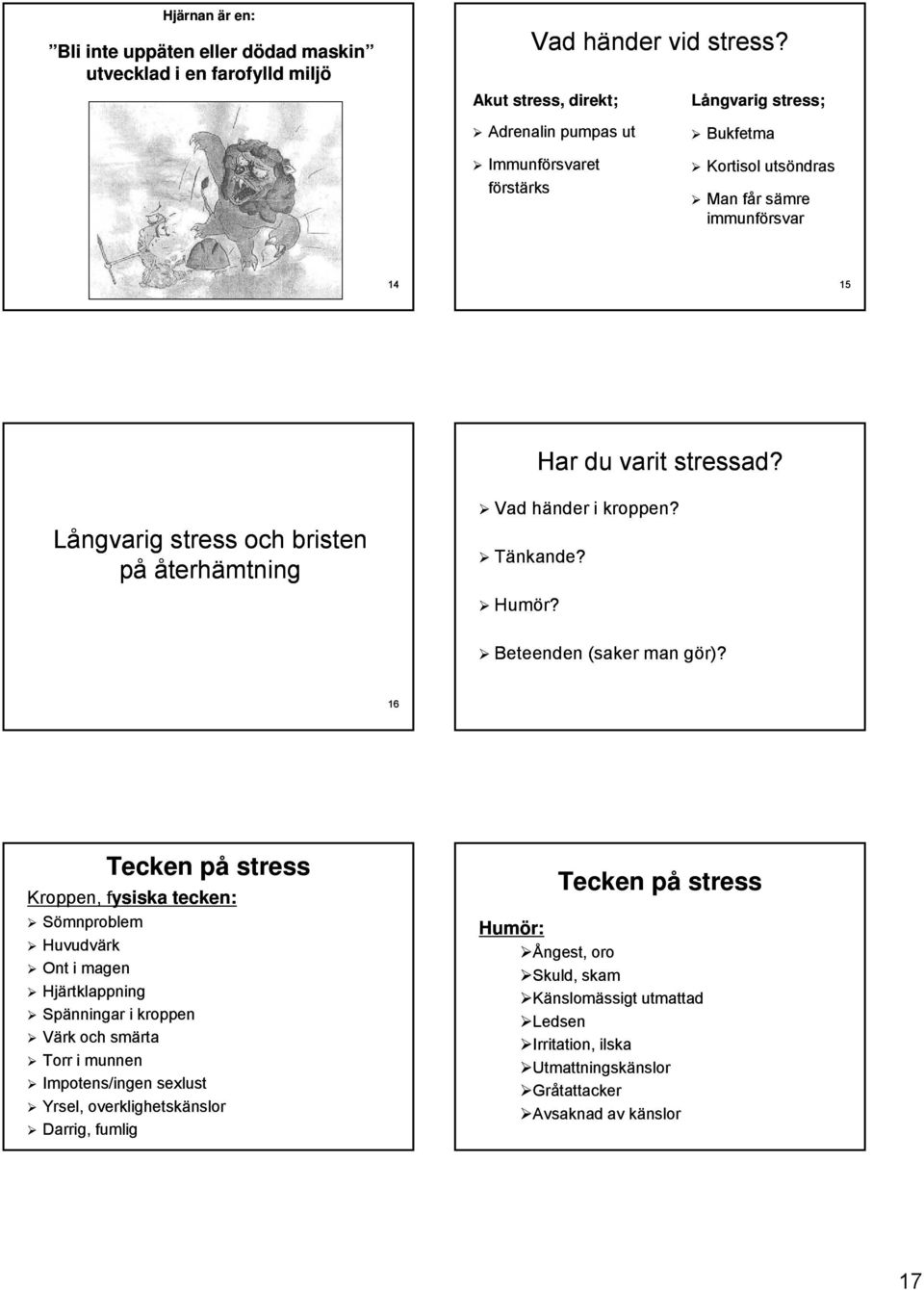 Långvarig stress och bristen på återhämtning Vad händer i kroppen? Tänkande? Humör? Beteenden (saker man gör)?