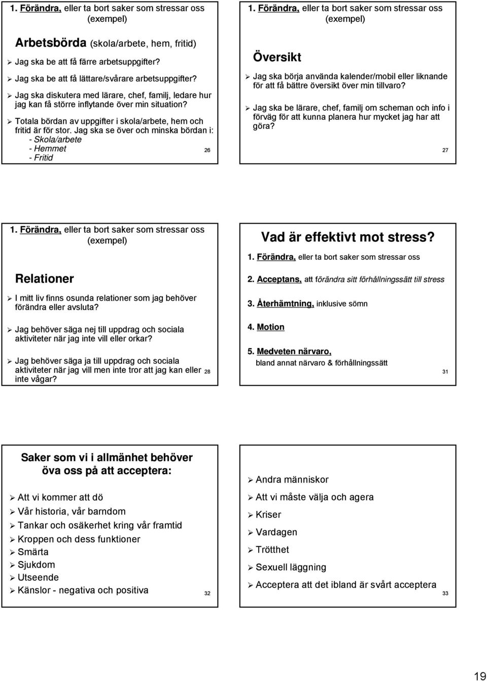 Jag ska se över och minska bördan i: - Skola/arbete - Hemmet 26 -Fritid 1.