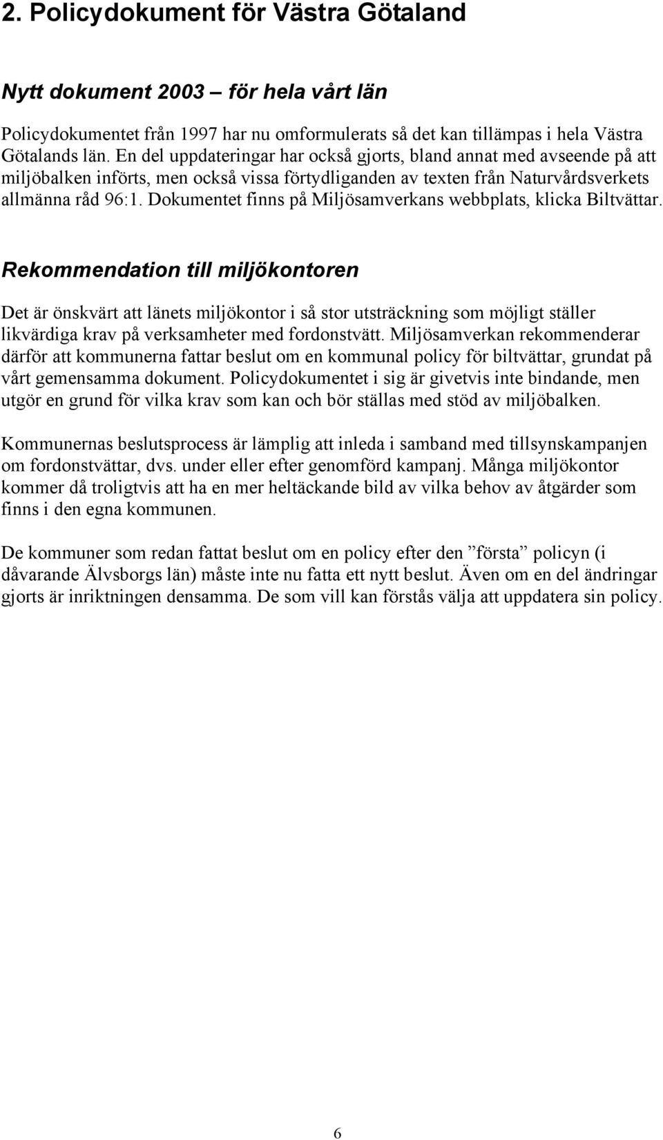 Dokumentet finns på Miljösamverkans webbplats, klicka Biltvättar.