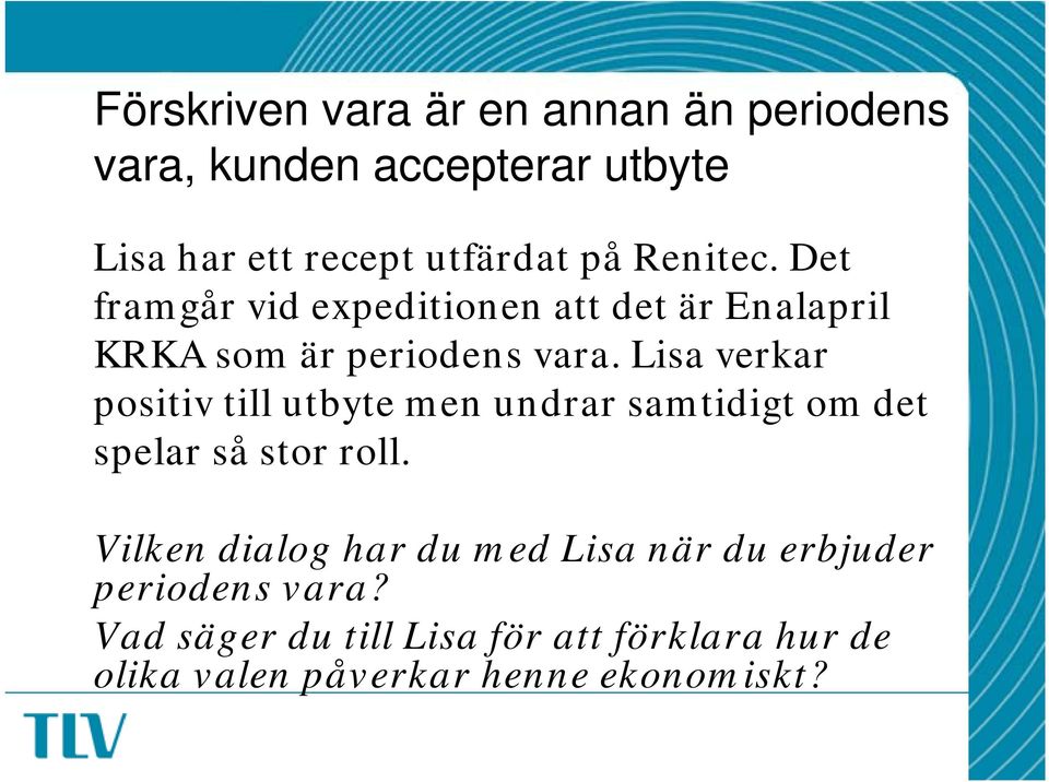 Lisa verkar positiv till utbyte t men undrar samtidigt t om det spelar så stor roll.