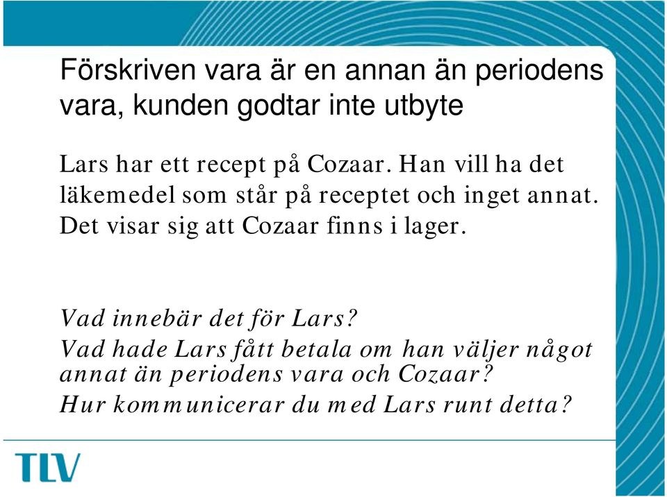 Det visar sig att Cozaar finns i lager. Vad innebär det för Lars?