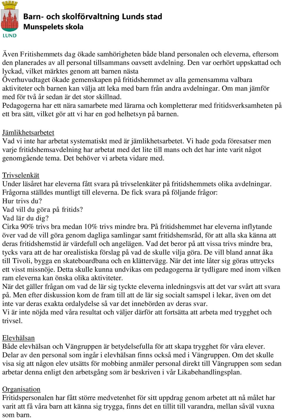 barn från andra avdelningar. Om man jämför med för två år sedan är det stor skillnad.