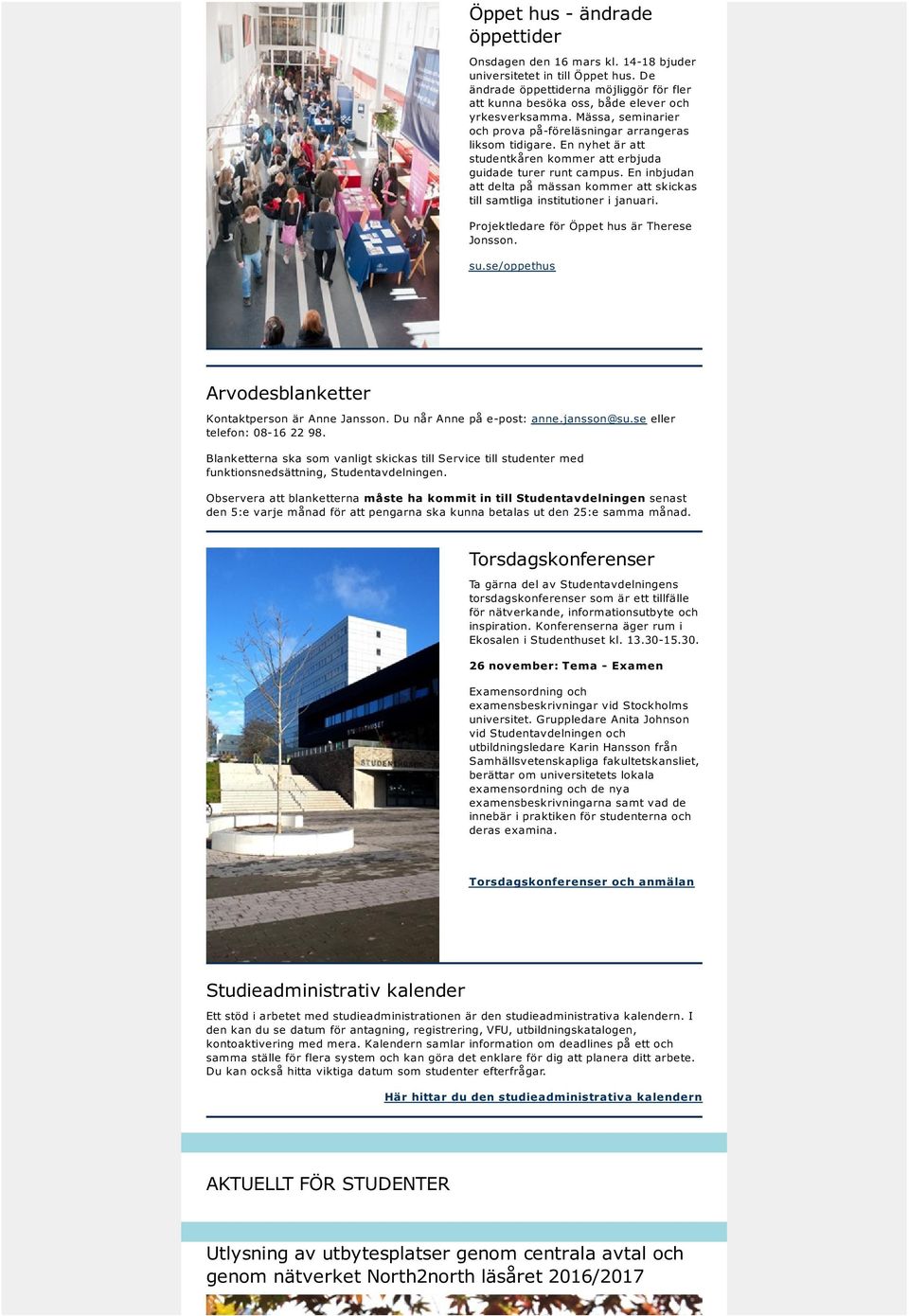 En inbjudan att delta på mässan kommer att skickas till samtliga institutioner i januari. Projektledare för Öppet hus är Therese Jonsson. su.