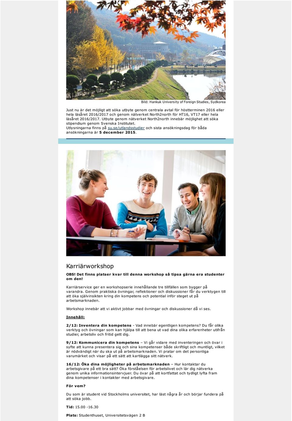 se/utlandsstudier och sista ansökningsdag för båda ansökningarna är 5 december 2015. Karriärworkshop OBS! Det finns platser kvar till denna workshop så tipsa gärna era studenter om den!