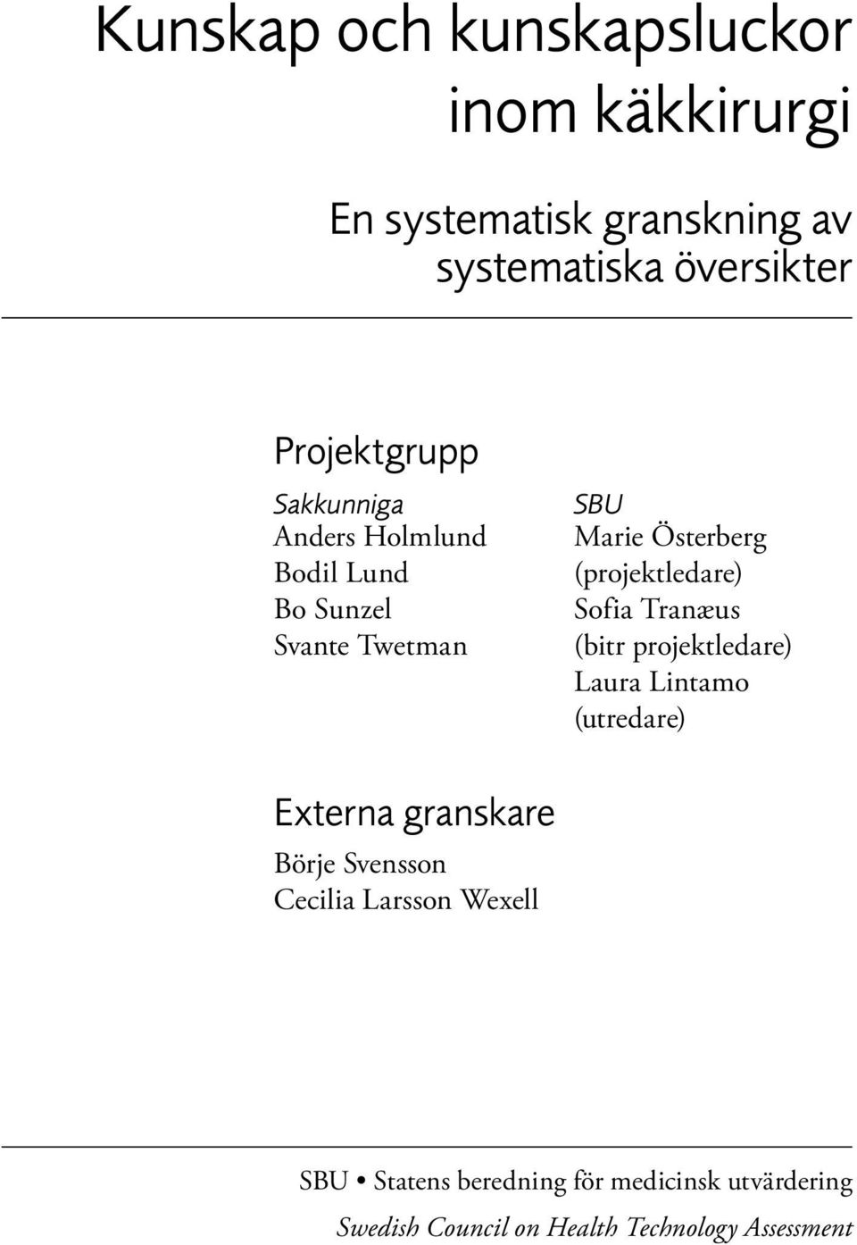 (projektledare) Sofia Tranæus (bitr projektledare) Laura Lintamo (utredare) Externa granskare Börje