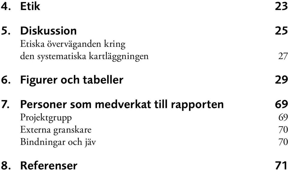 kartläggningen 27 6. Figurer och tabeller 29 7.