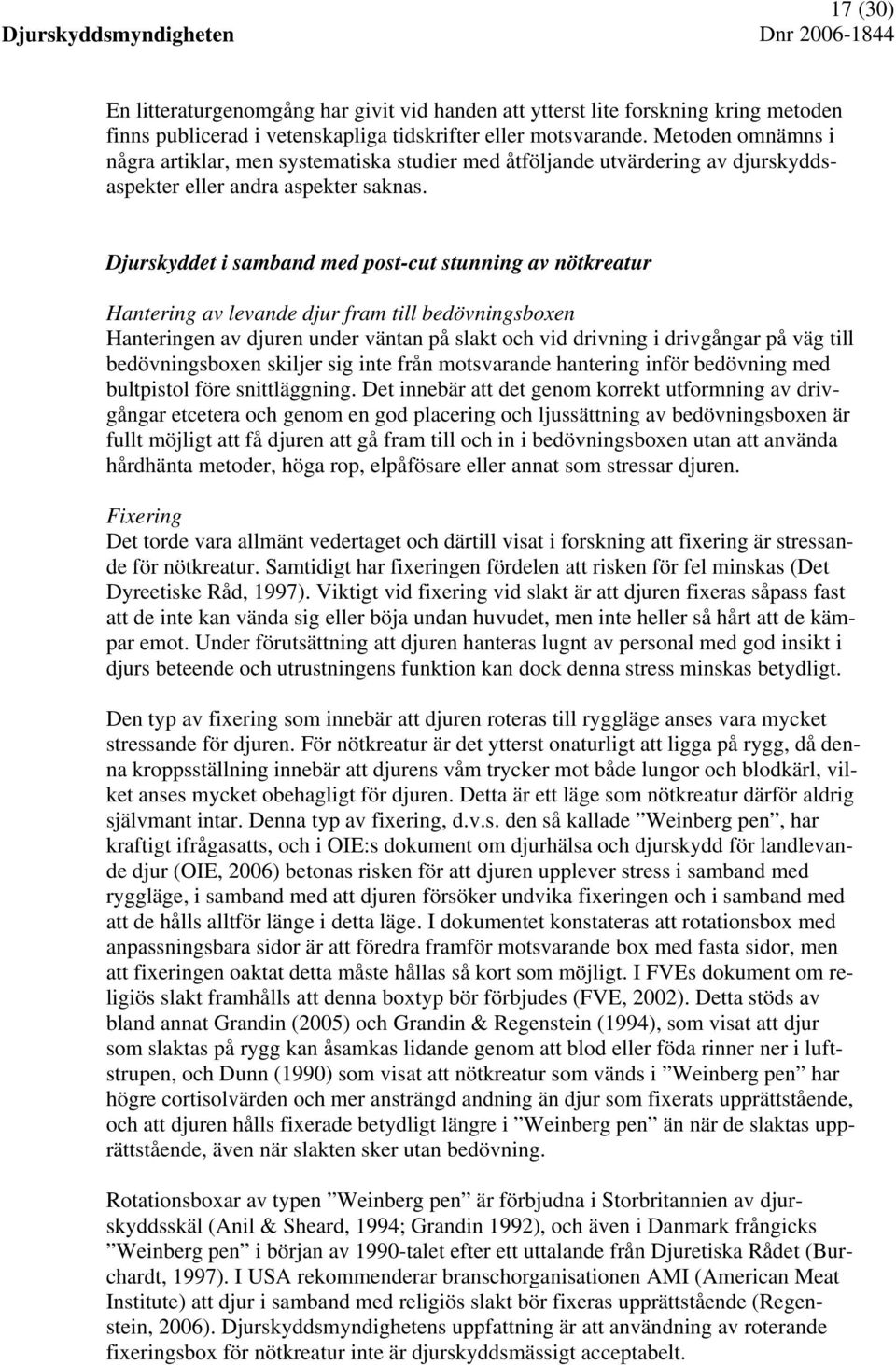Djurskyddet i samband med post-cut stunning av nötkreatur Hantering av levande djur fram till bedövningsboxen Hanteringen av djuren under väntan på slakt och vid drivning i drivgångar på väg till