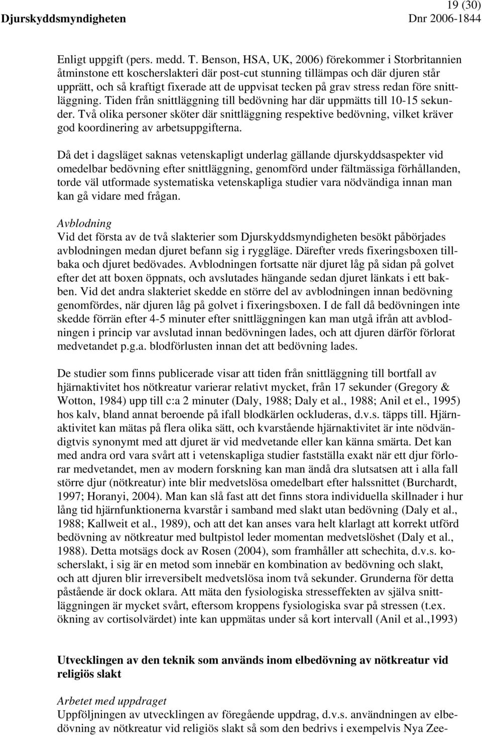 stress redan före snittläggning. Tiden från snittläggning till bedövning har där uppmätts till 10-15 sekunder.