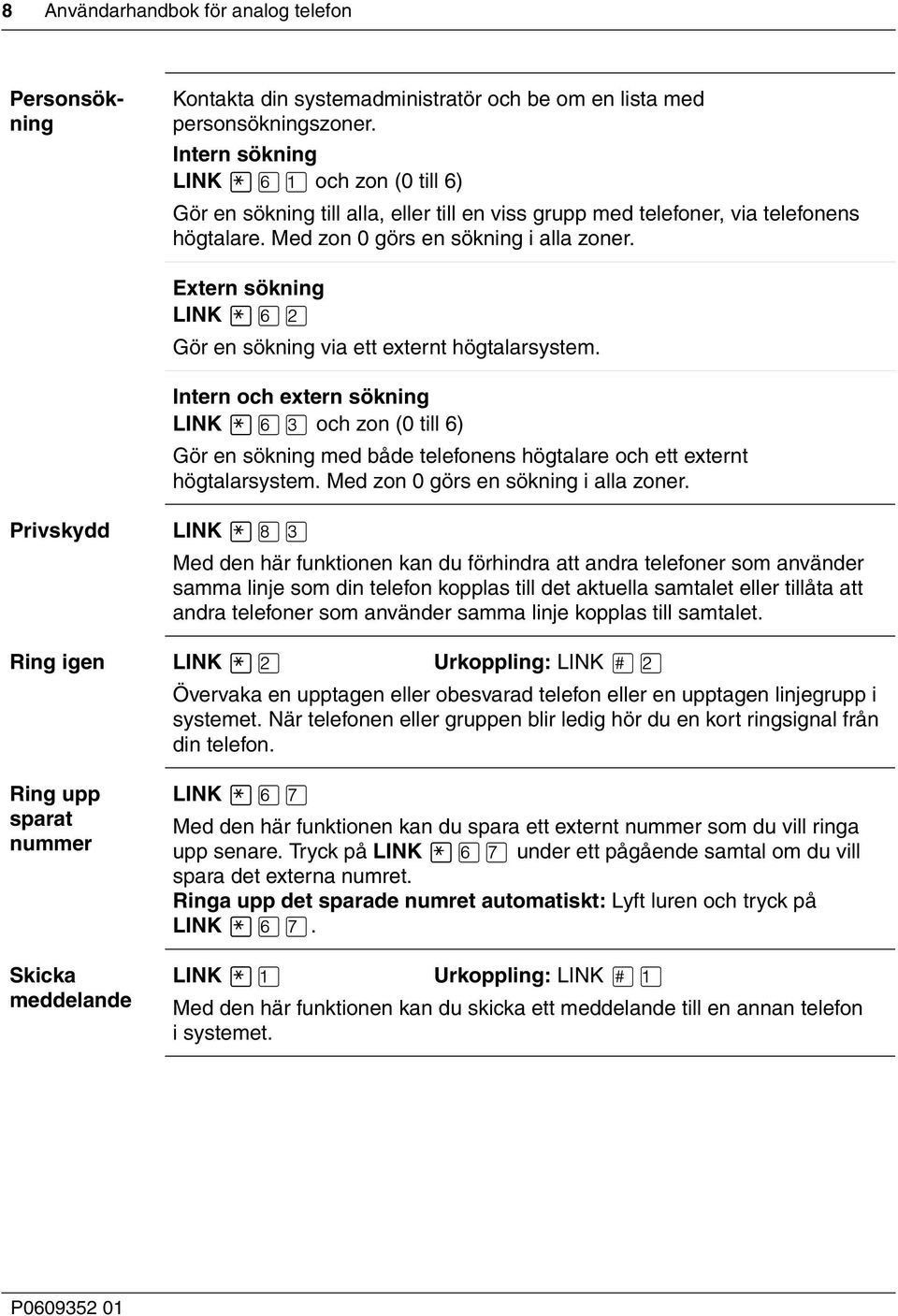 Extern sökning LINK fl Gör en sökning via ett externt högtalarsystem.