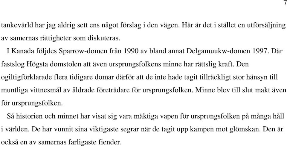 Den ogiltigförklarade flera tidigare domar därför att de inte hade tagit tillräckligt stor hänsyn till muntliga vittnesmål av åldrade företrädare för ursprungsfolken.