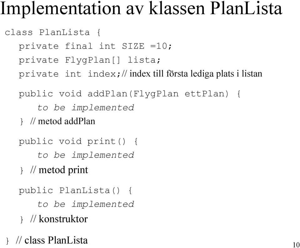 addplan(flygplan ettplan) { to be implemented // metod addplan public void print() { to be