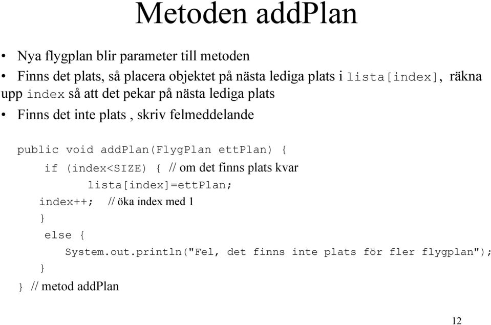 felmeddelande public void addplan(flygplan ettplan) { if (index<size) { // om det finns plats kvar