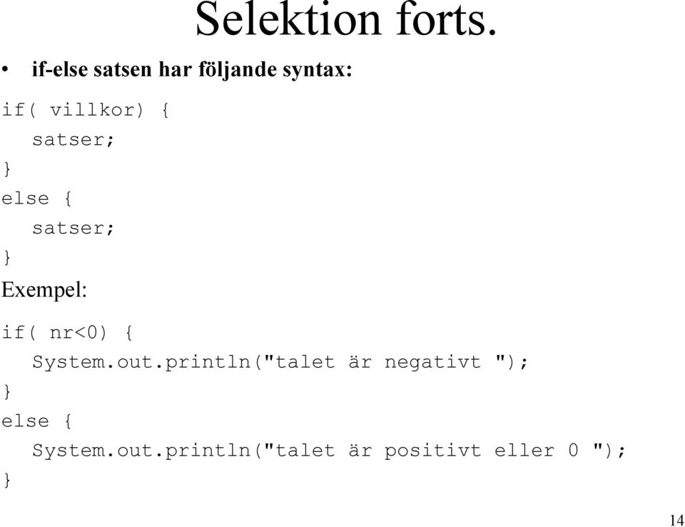 satser; else { satser; Exempel: if( nr<0) { System.