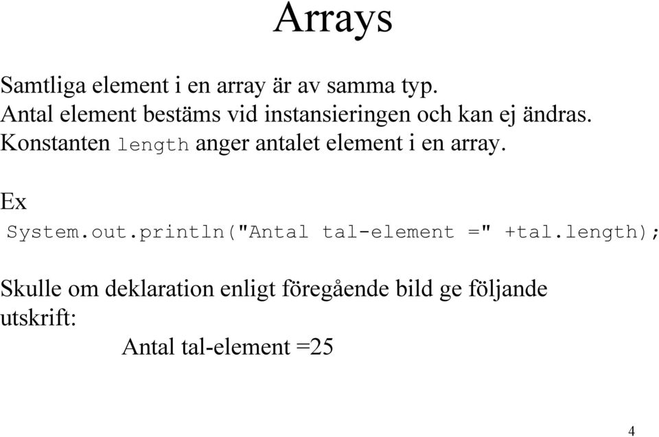 Konstanten length anger antalet element i en array. Ex System.out.