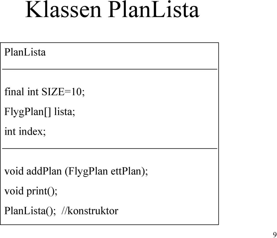 void addplan (FlygPlan ettplan); void