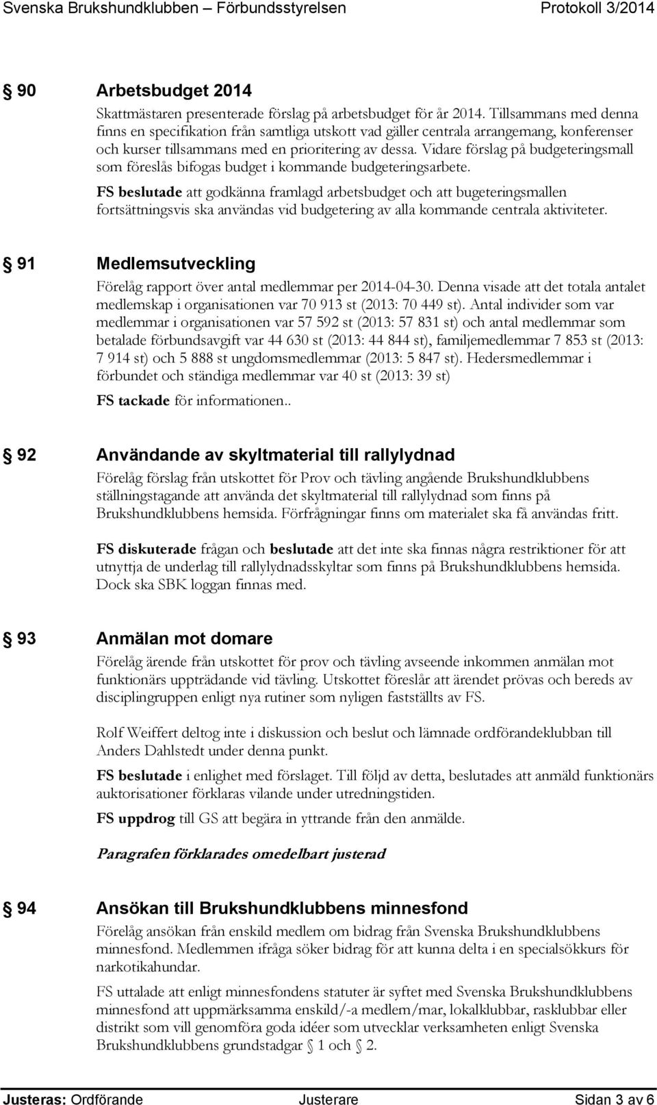 Vidare förslag på budgeteringsmall som föreslås bifogas budget i kommande budgeteringsarbete.