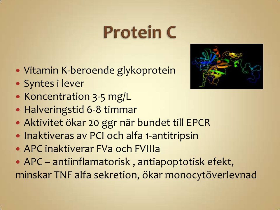 Inaktiveras av PCI och alfa 1-antitripsin APC inaktiverar FVa och FVIIIa APC