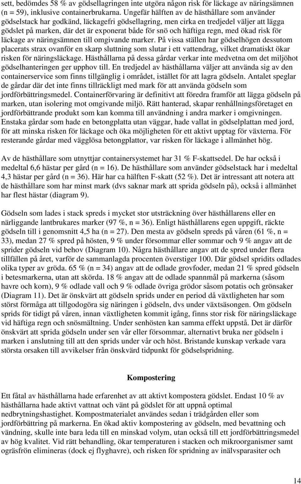 häftiga regn, med ökad risk för läckage av näringsämnen till omgivande marker.