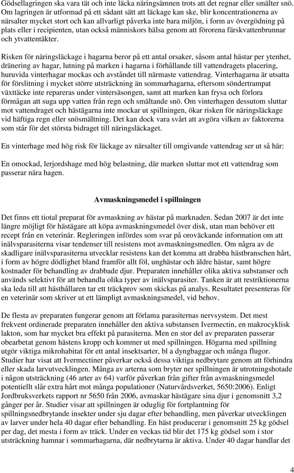 recipienten, utan också människors hälsa genom att förorena färskvattenbrunnar och ytvattentäkter.